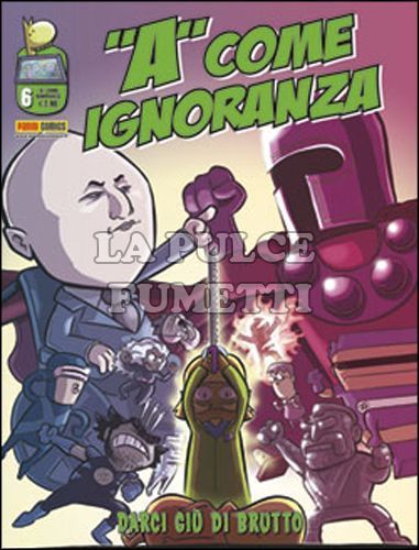 "A" COME IGNORANZA #     6: DARCI GIÙ DI BRUTTO